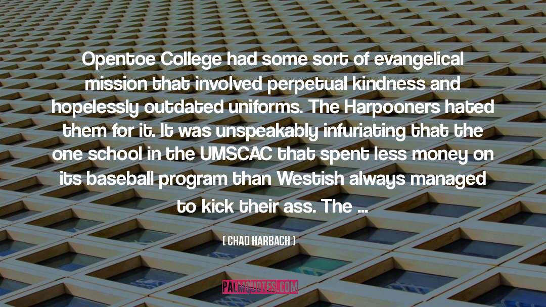 Chad Harbach Quotes: Opentoe College had some sort