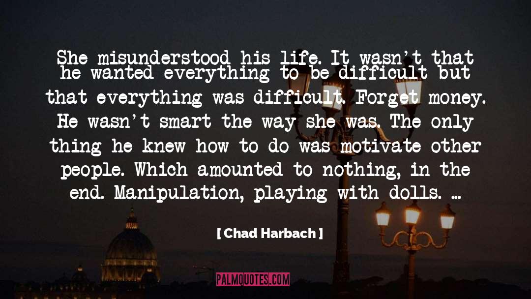 Chad Harbach Quotes: She misunderstood his life. It