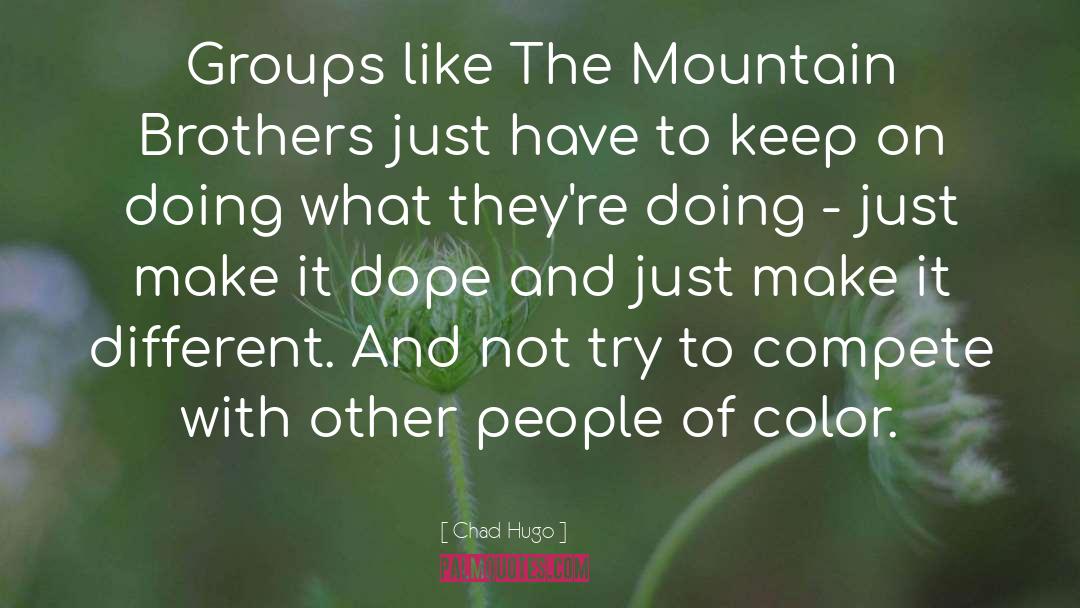 Chad Hugo Quotes: Groups like The Mountain Brothers