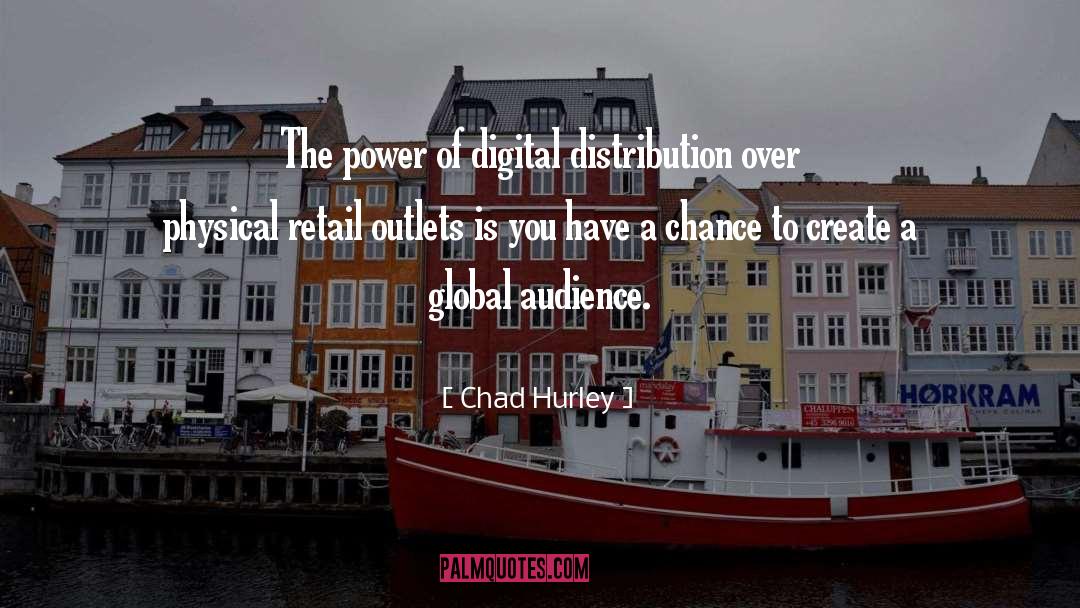 Chad Hurley Quotes: The power of digital distribution