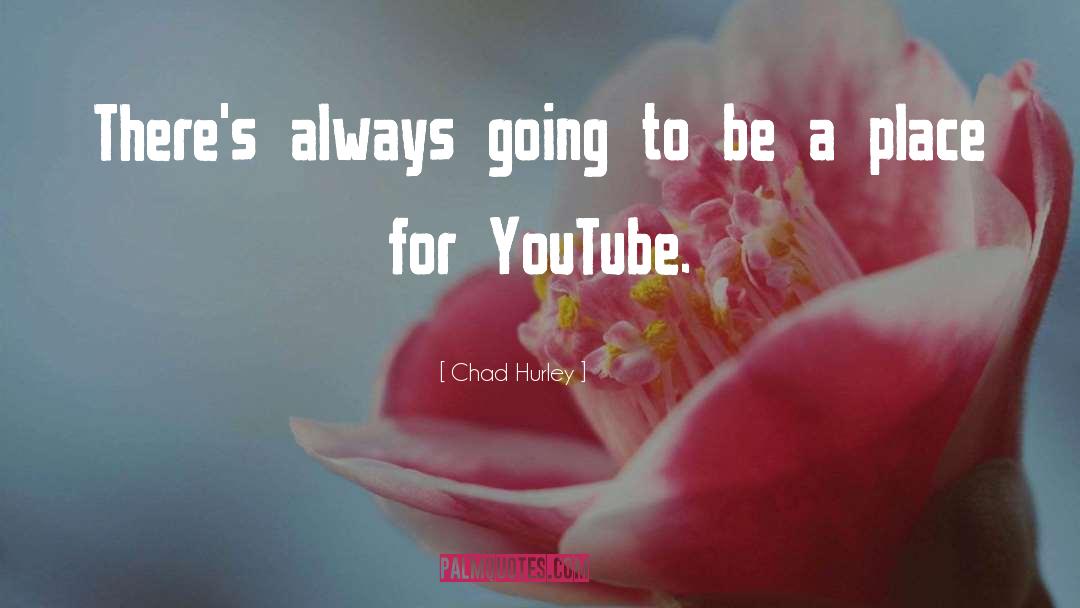 Chad Hurley Quotes: There's always going to be