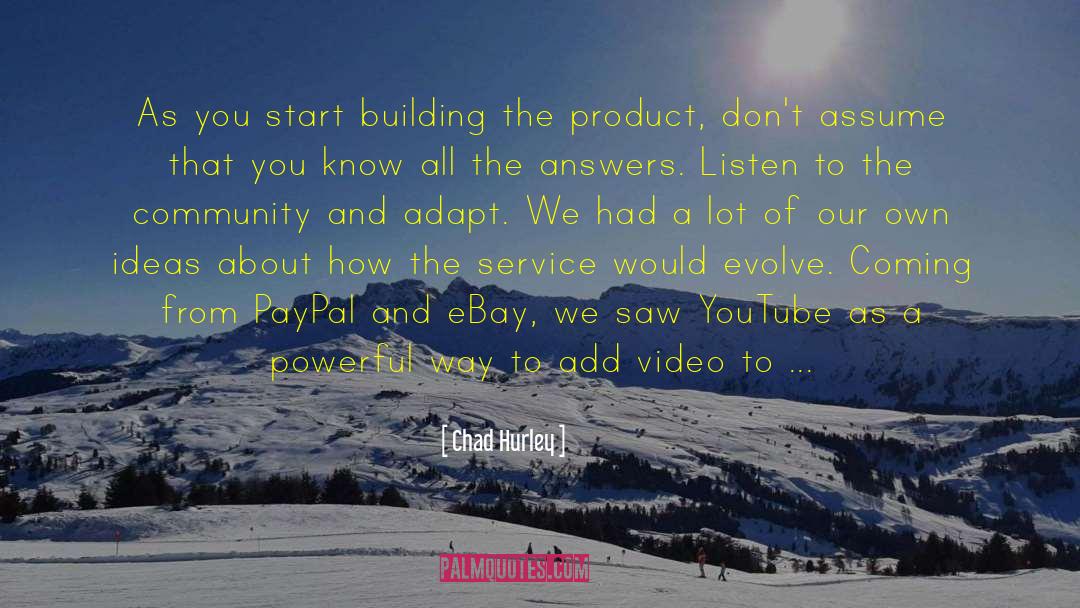 Chad Hurley Quotes: As you start building the