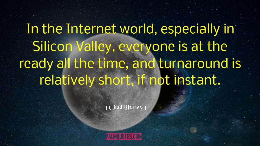 Chad Hurley Quotes: In the Internet world, especially