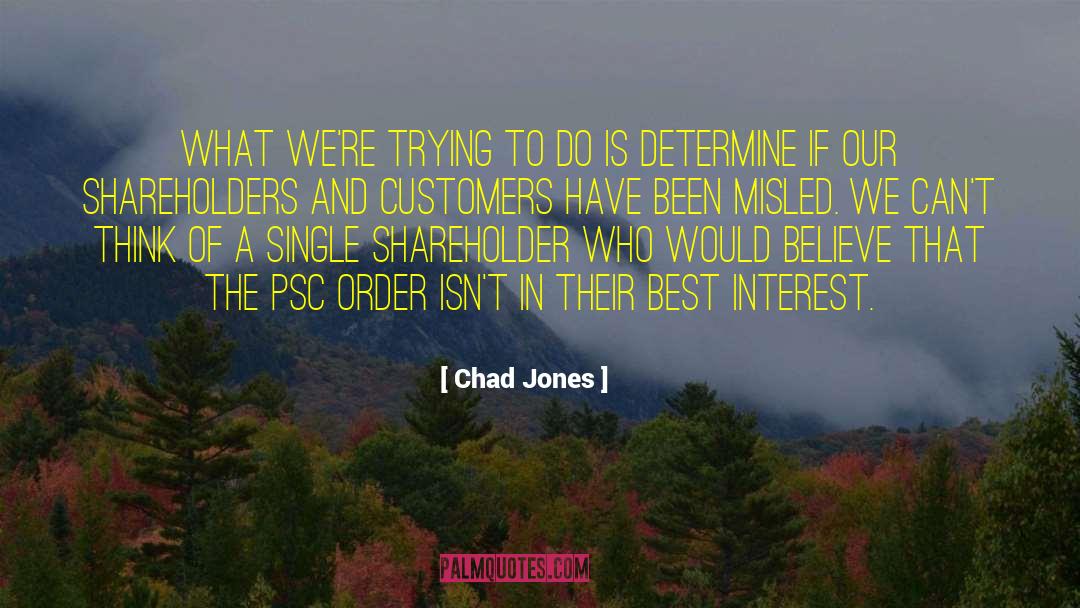 Chad Jones Quotes: What we're trying to do