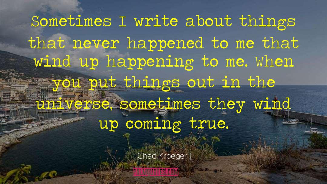 Chad Kroeger Quotes: Sometimes I write about things