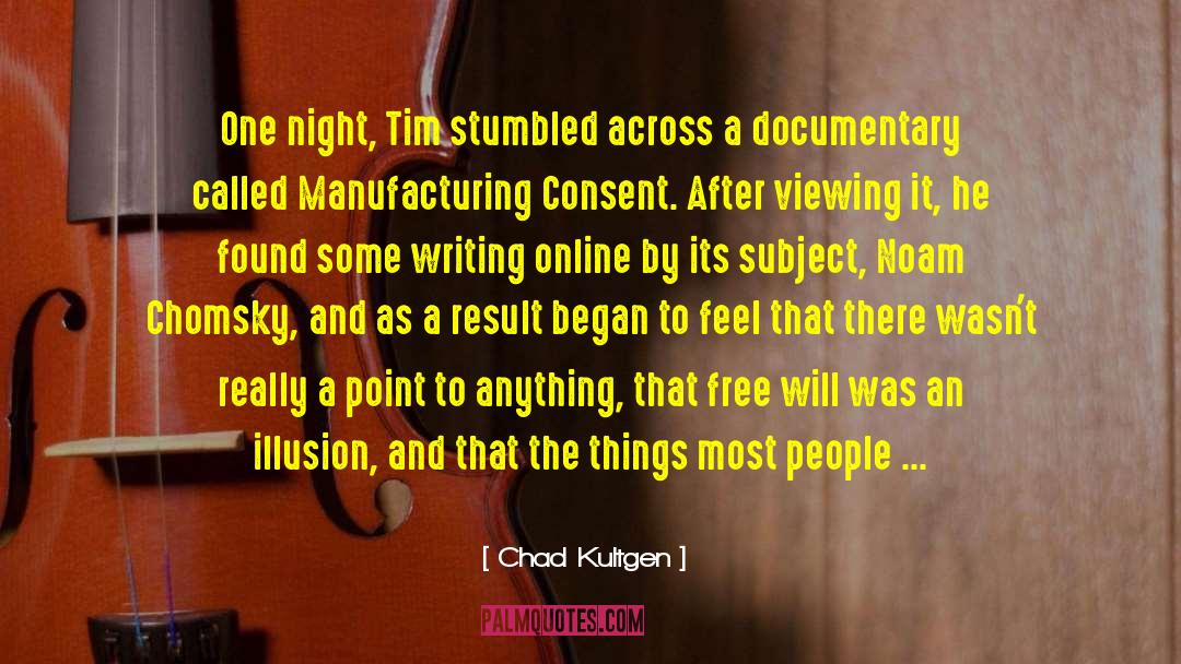 Chad Kultgen Quotes: One night, Tim stumbled across