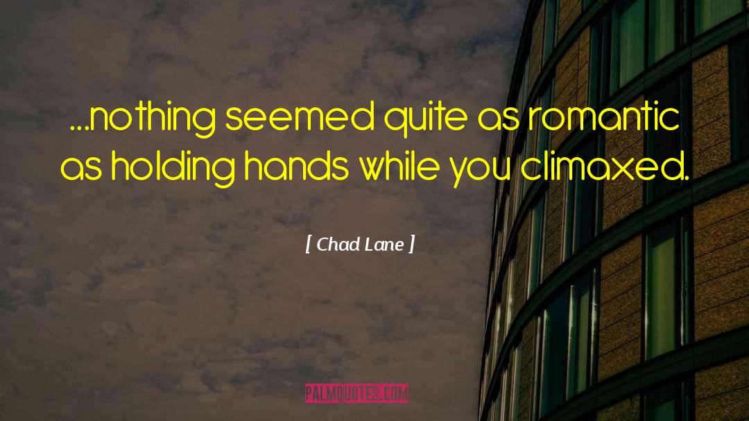 Chad Lane Quotes: ...nothing seemed quite as romantic