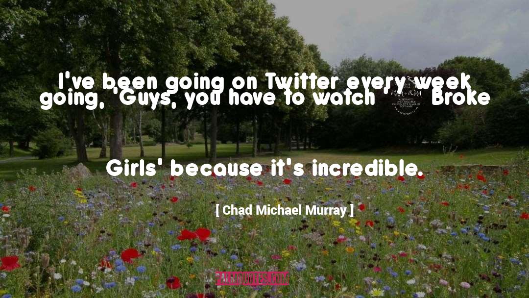 Chad Michael Murray Quotes: I've been going on Twitter