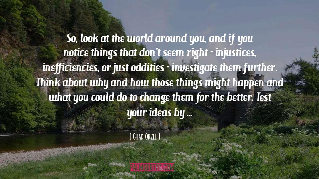 Chad Orzel Quotes: So, look at the world