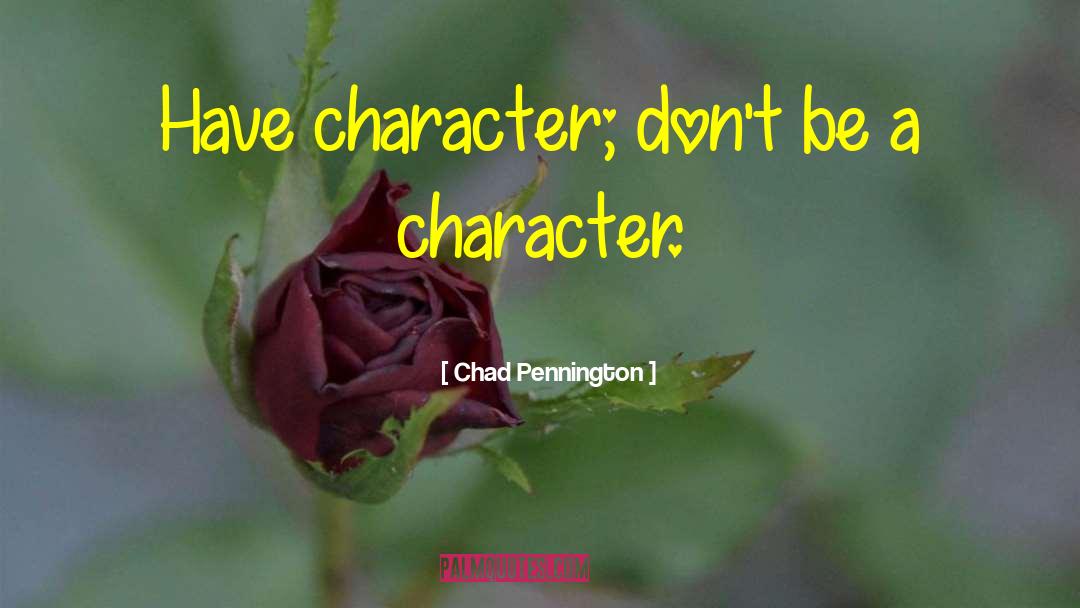 Chad Pennington Quotes: Have character; don't be a