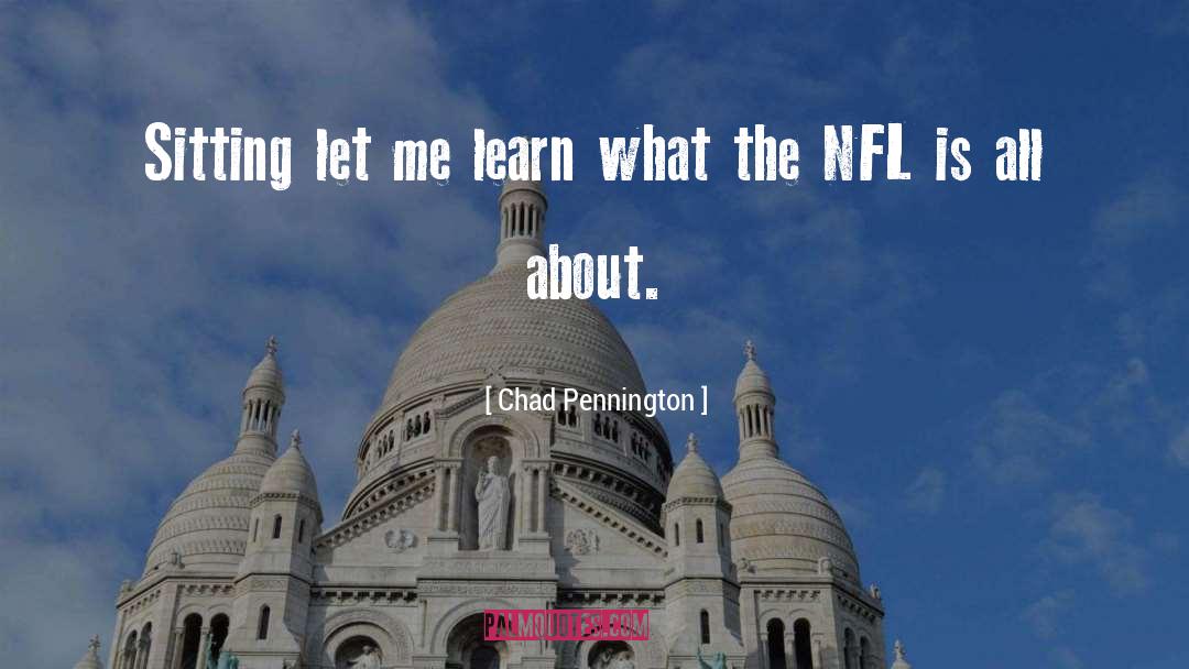 Chad Pennington Quotes: Sitting let me learn what