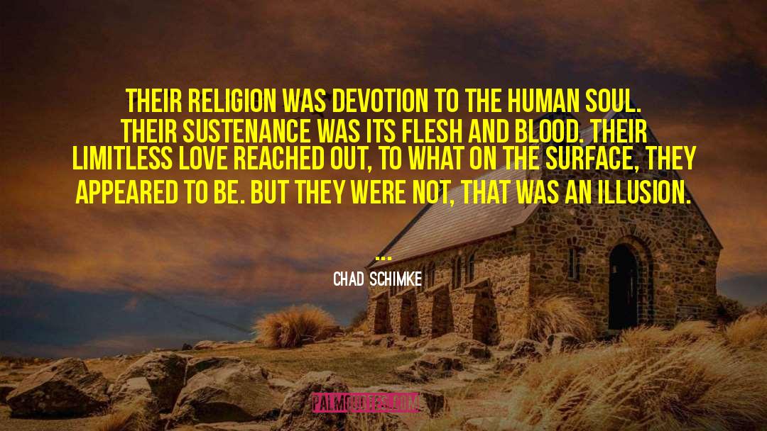 Chad Schimke Quotes: Their religion was devotion to
