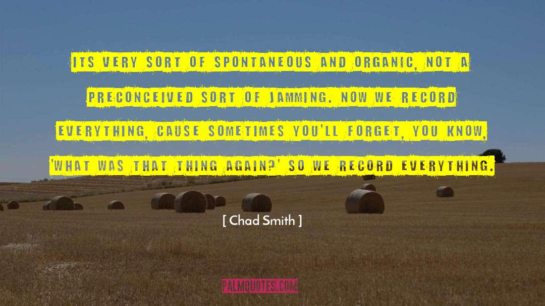 Chad Smith Quotes: Its very sort of spontaneous