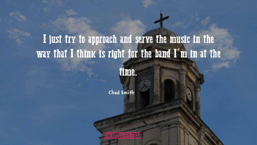 Chad Smith Quotes: I just try to approach