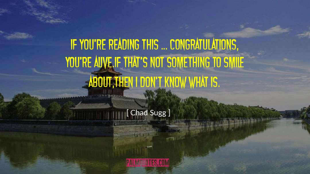 Chad Sugg Quotes: If you're reading this ...