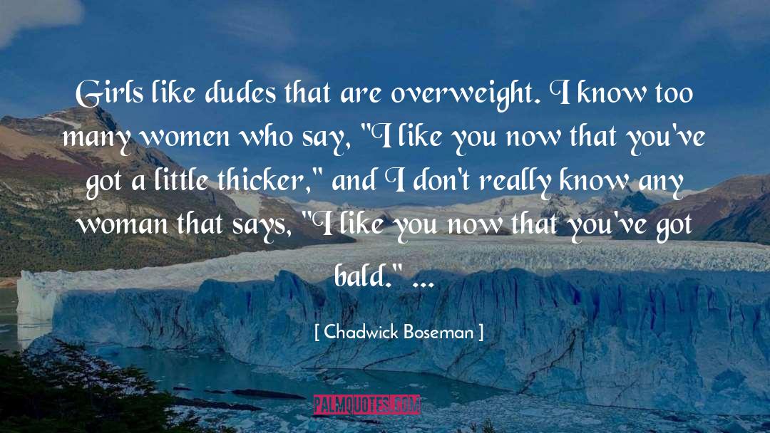 Chadwick Boseman Quotes: Girls like dudes that are