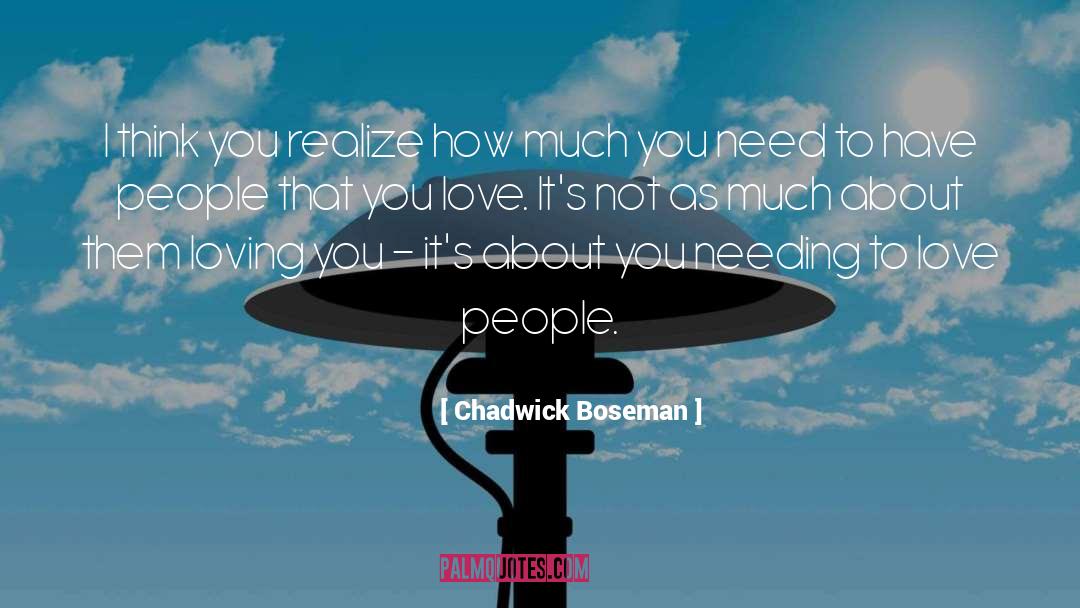 Chadwick Boseman Quotes: I think you realize how