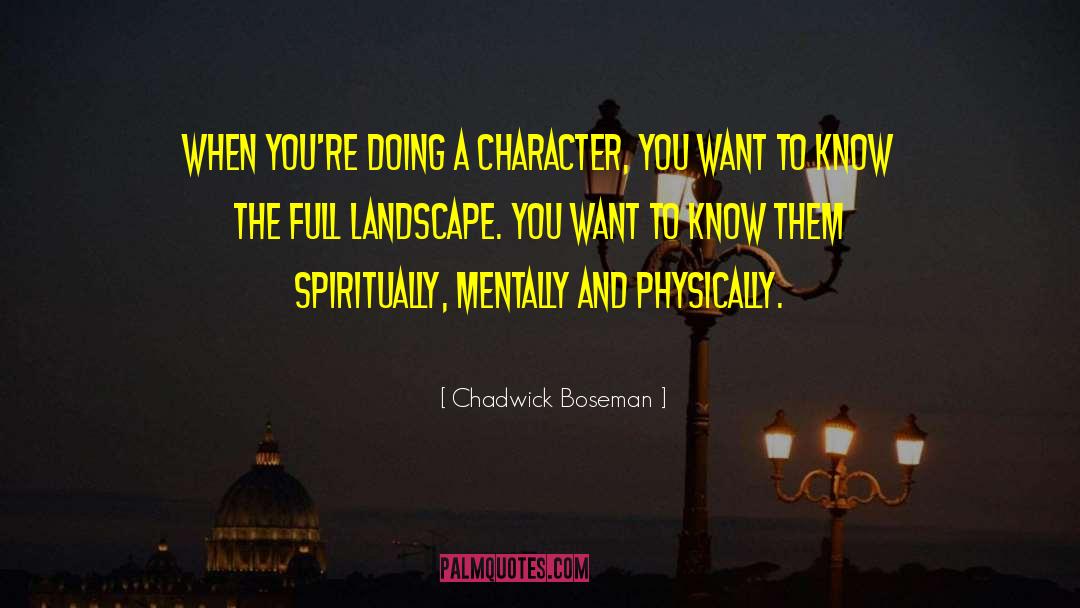 Chadwick Boseman Quotes: When you're doing a character,