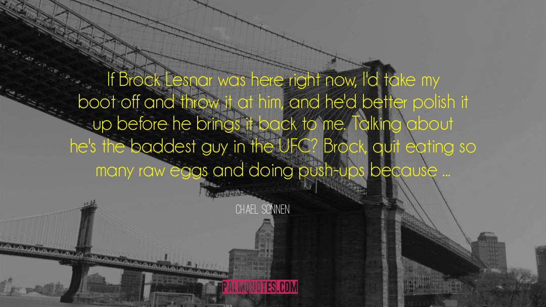 Chael Sonnen Quotes: If Brock Lesnar was here