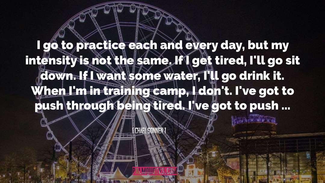 Chael Sonnen Quotes: I go to practice each