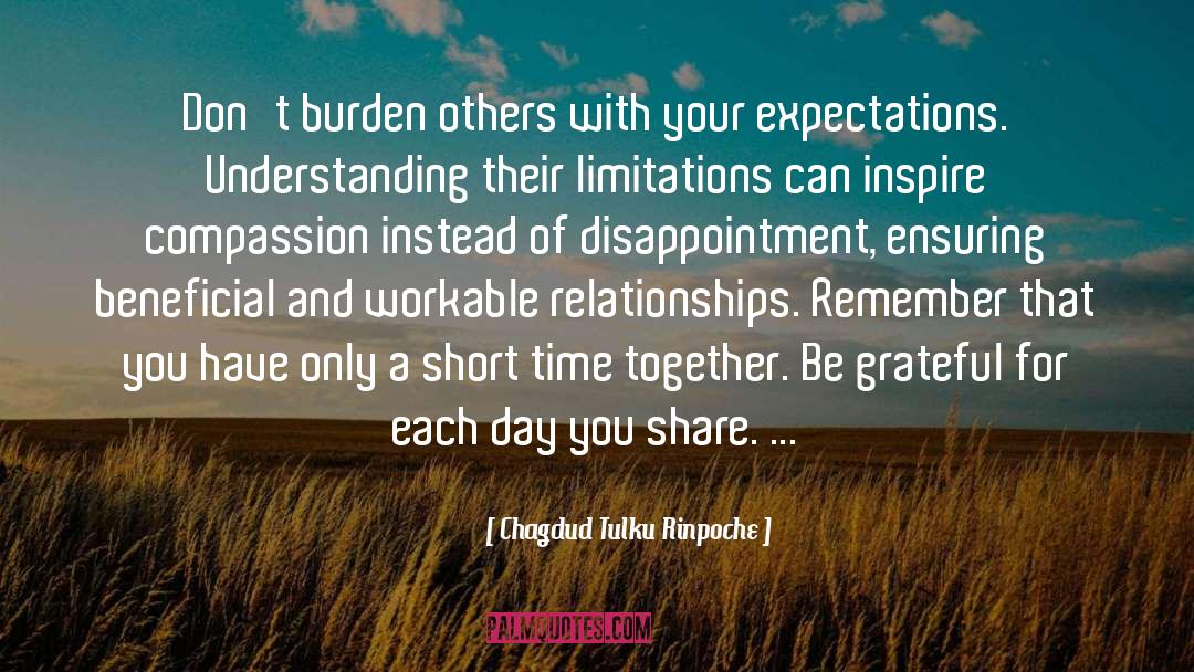 Chagdud Tulku Rinpoche Quotes: Don't burden others with your