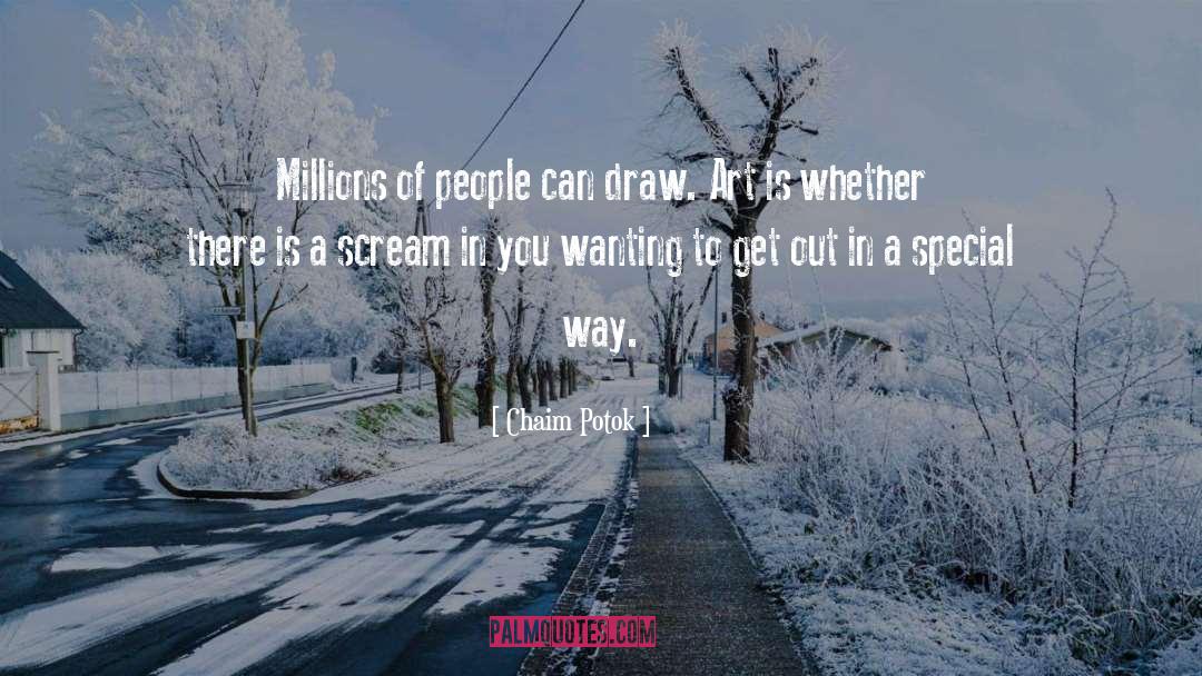 Chaim Potok Quotes: Millions of people can draw.