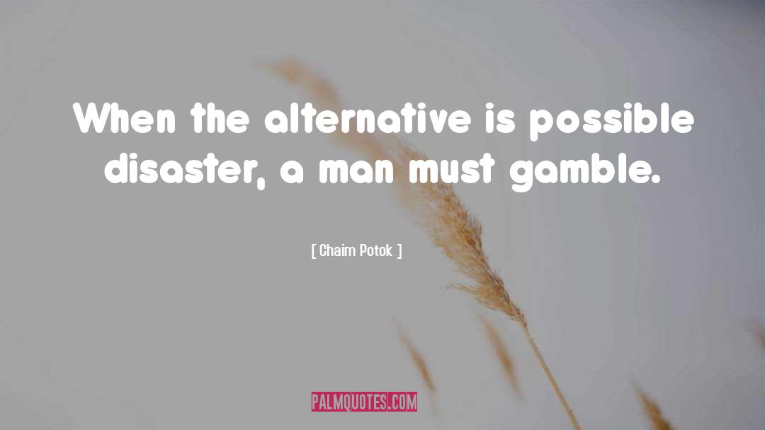 Chaim Potok Quotes: When the alternative is possible