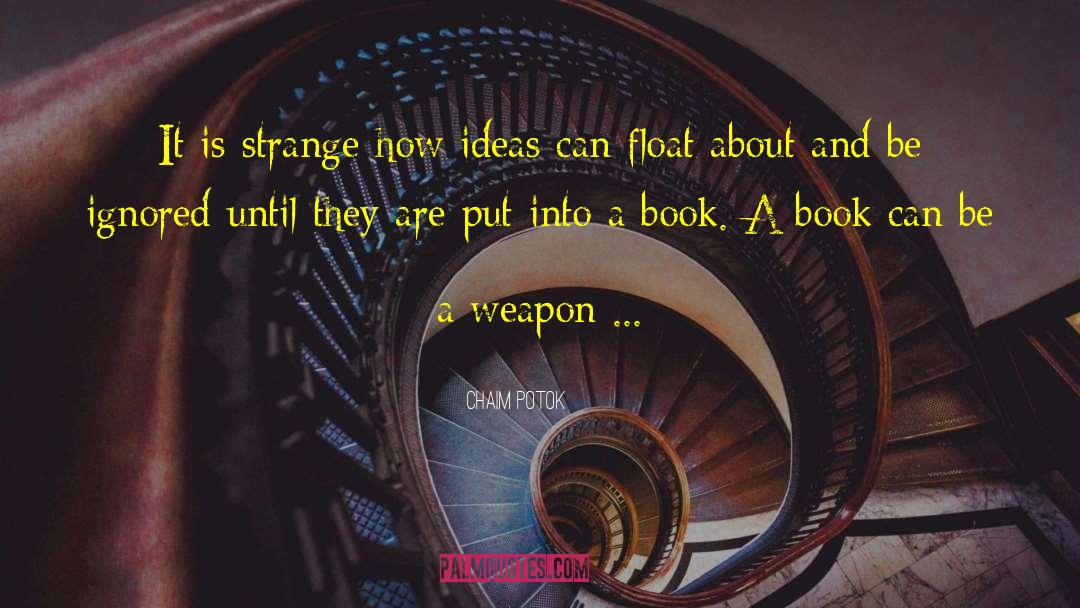 Chaim Potok Quotes: It is strange how ideas