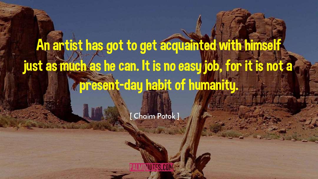 Chaim Potok Quotes: An artist has got to