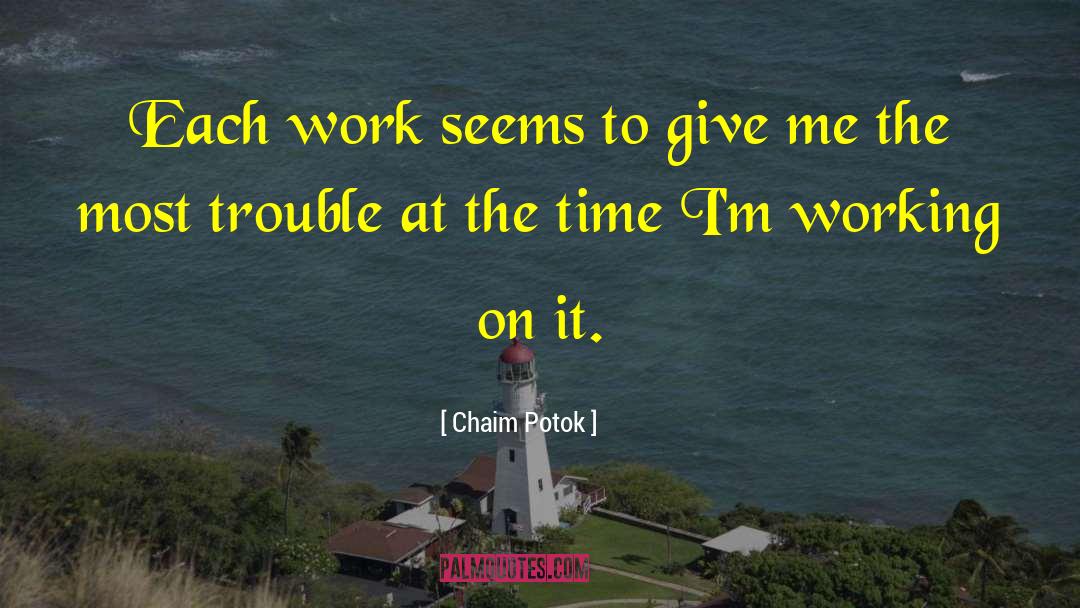 Chaim Potok Quotes: Each work seems to give