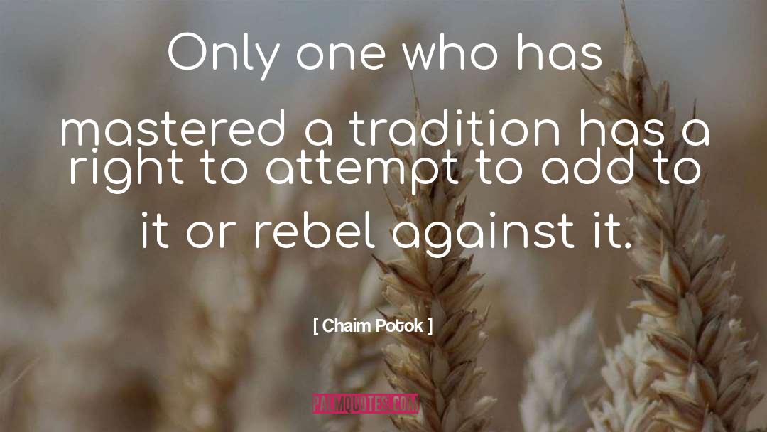 Chaim Potok Quotes: Only one who has mastered