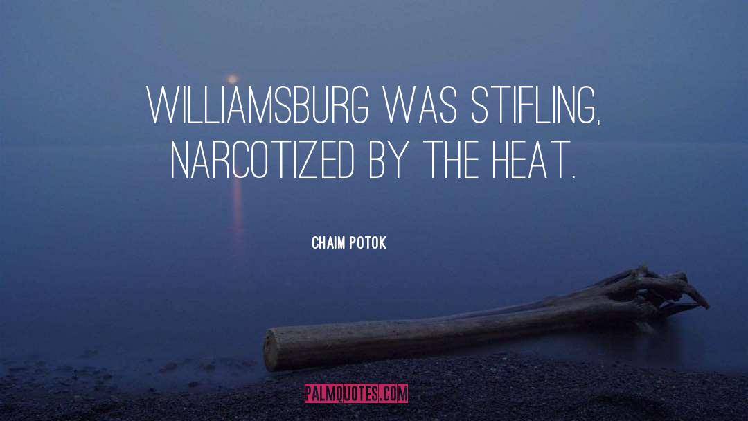 Chaim Potok Quotes: Williamsburg was stifling, narcotized by