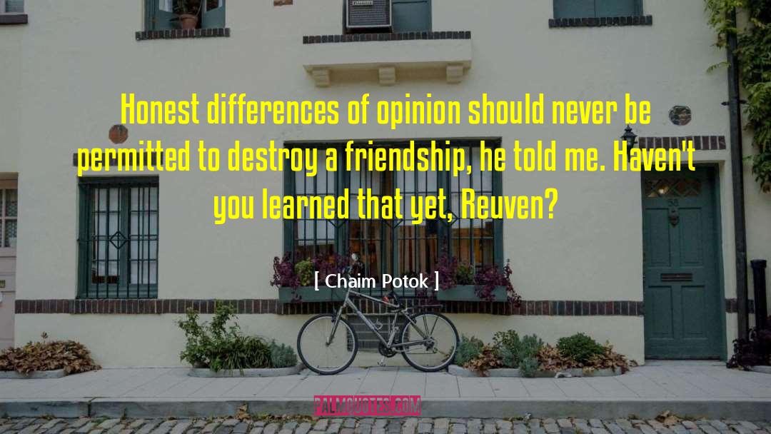 Chaim Potok Quotes: Honest differences of opinion should
