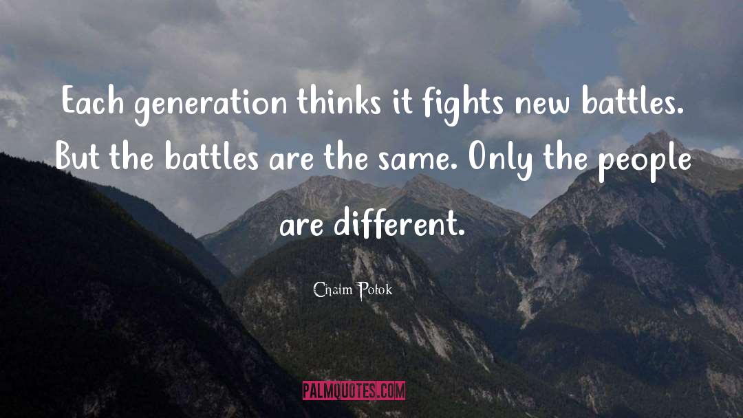 Chaim Potok Quotes: Each generation thinks it fights