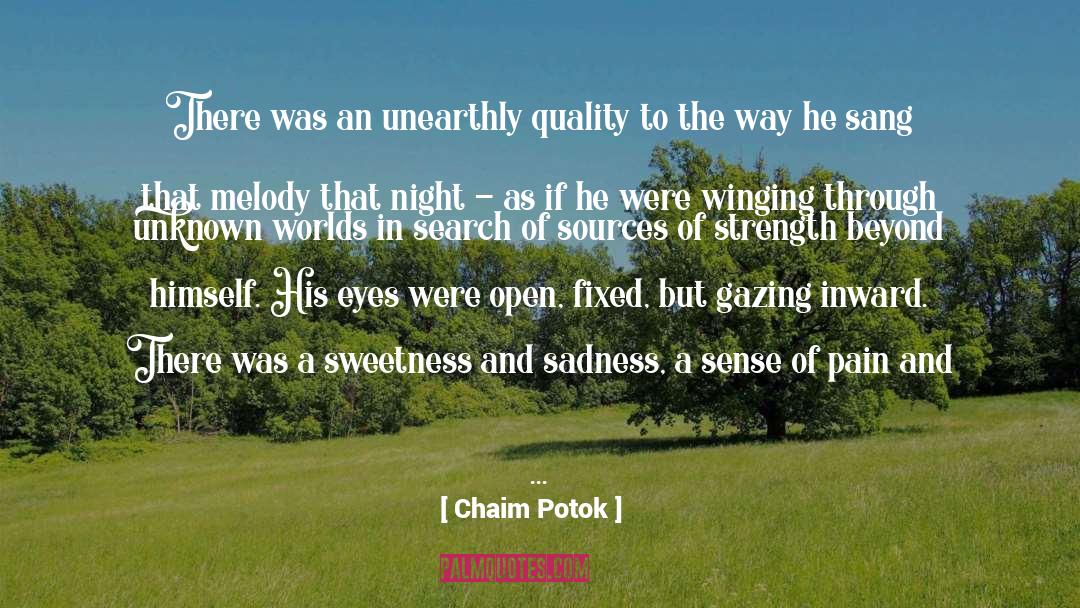Chaim Potok Quotes: There was an unearthly quality