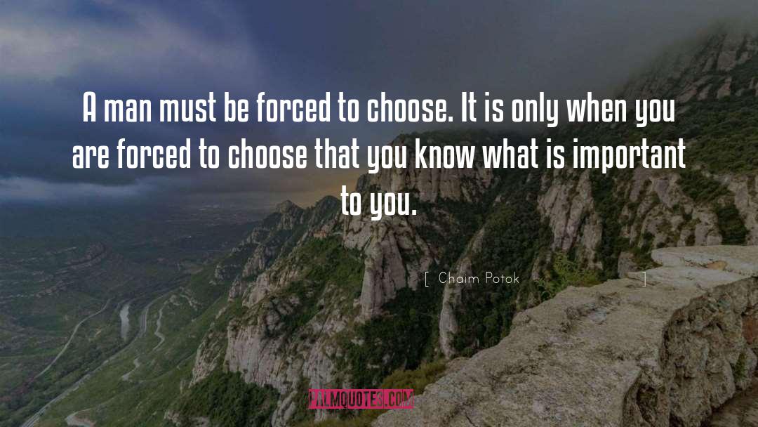 Chaim Potok Quotes: A man must be forced