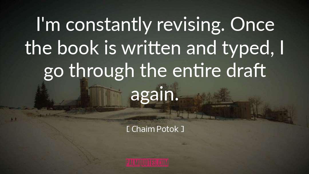 Chaim Potok Quotes: I'm constantly revising. Once the