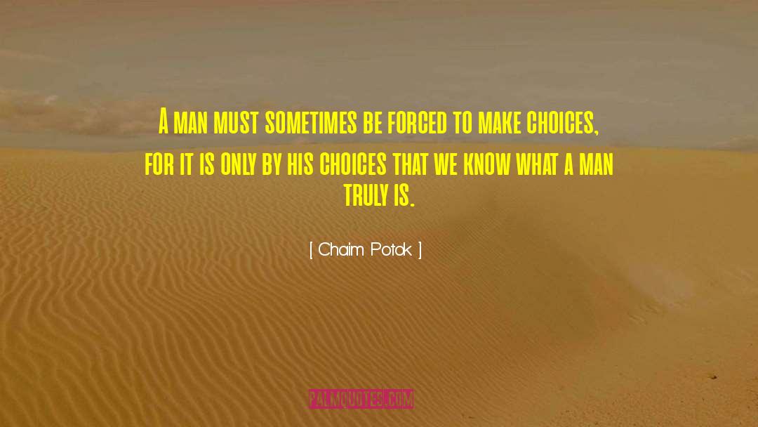 Chaim Potok Quotes: A man must sometimes be