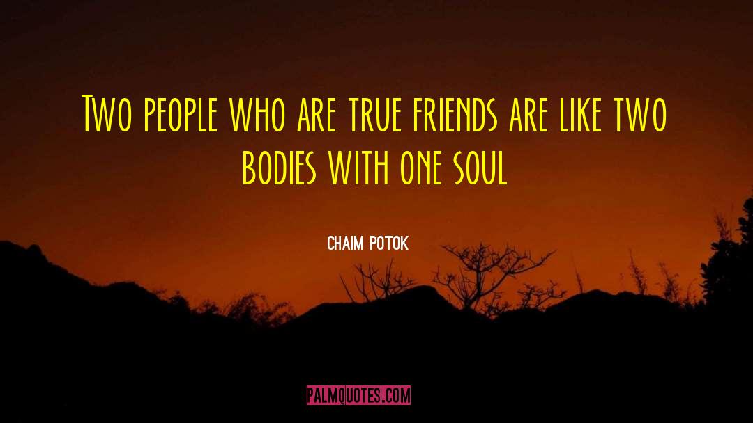 Chaim Potok Quotes: Two people who are true