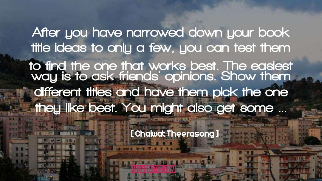 Chaiwat Theerasong Quotes: After you have narrowed down