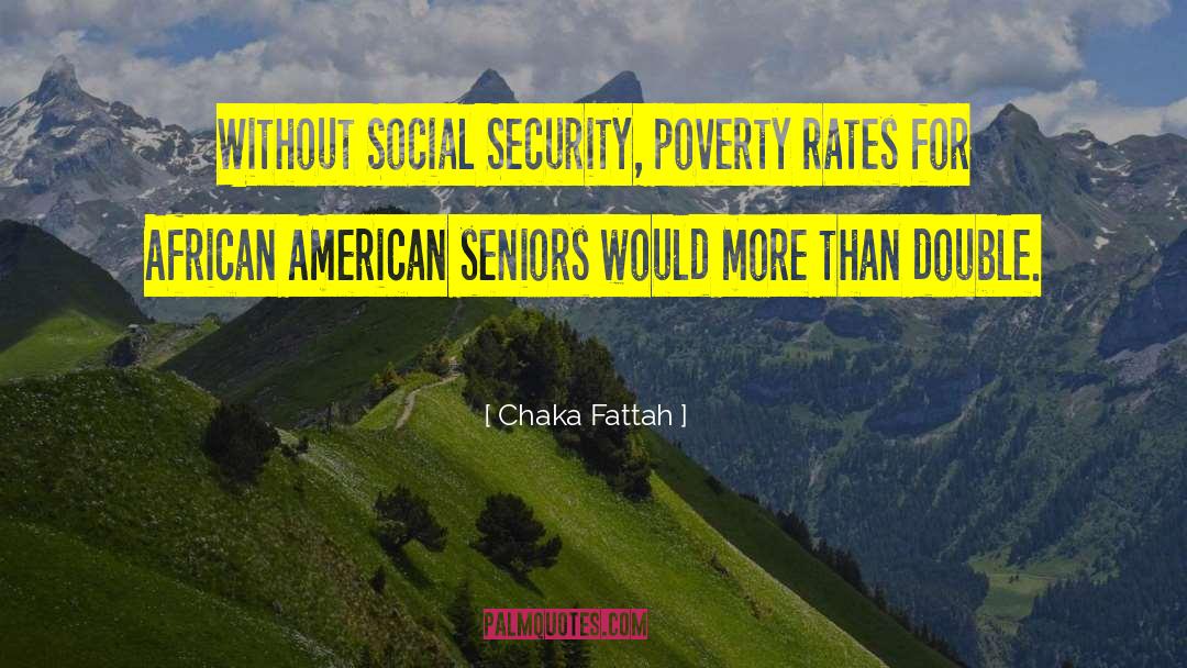 Chaka Fattah Quotes: Without Social Security, poverty rates