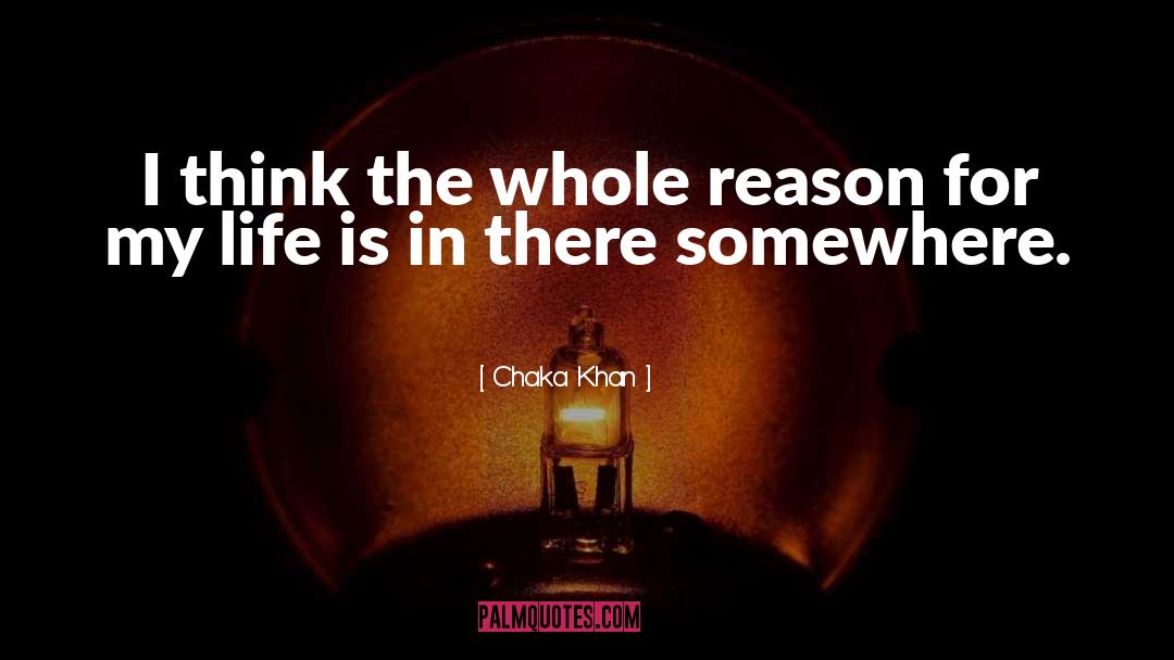 Chaka Khan Quotes: I think the whole reason