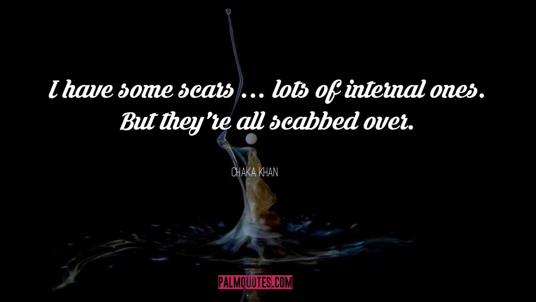 Chaka Khan Quotes: I have some scars ...
