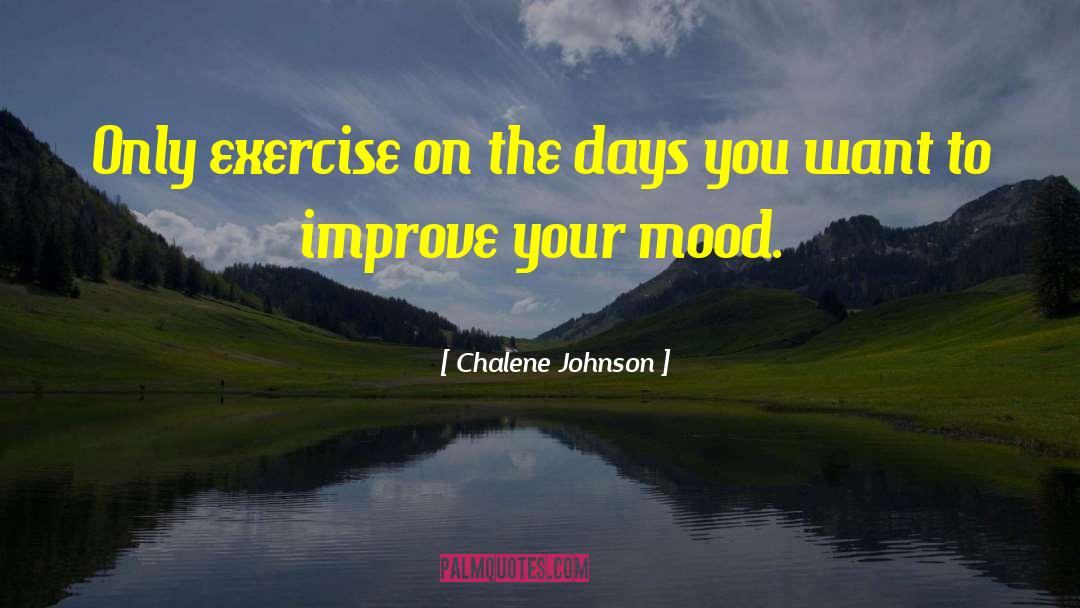 Chalene Johnson Quotes: Only exercise on the days