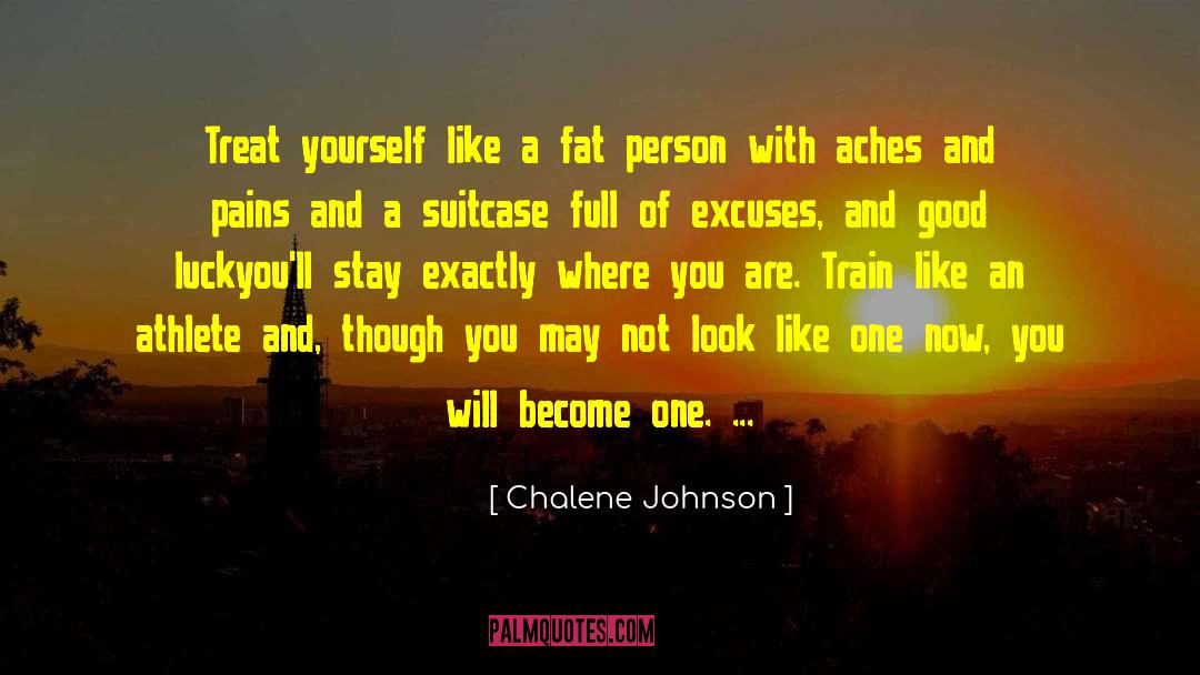 Chalene Johnson Quotes: Treat yourself like a fat