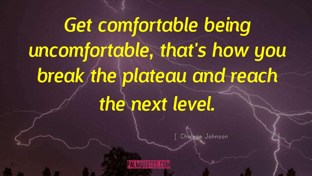 Chalene Johnson Quotes: Get comfortable being uncomfortable, that's