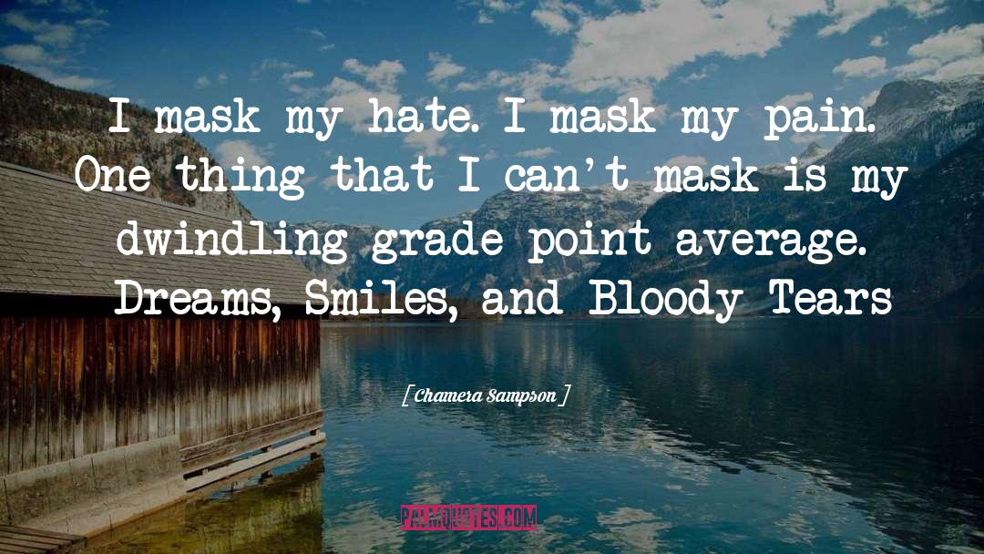 Chamera Sampson Quotes: I mask my hate. I