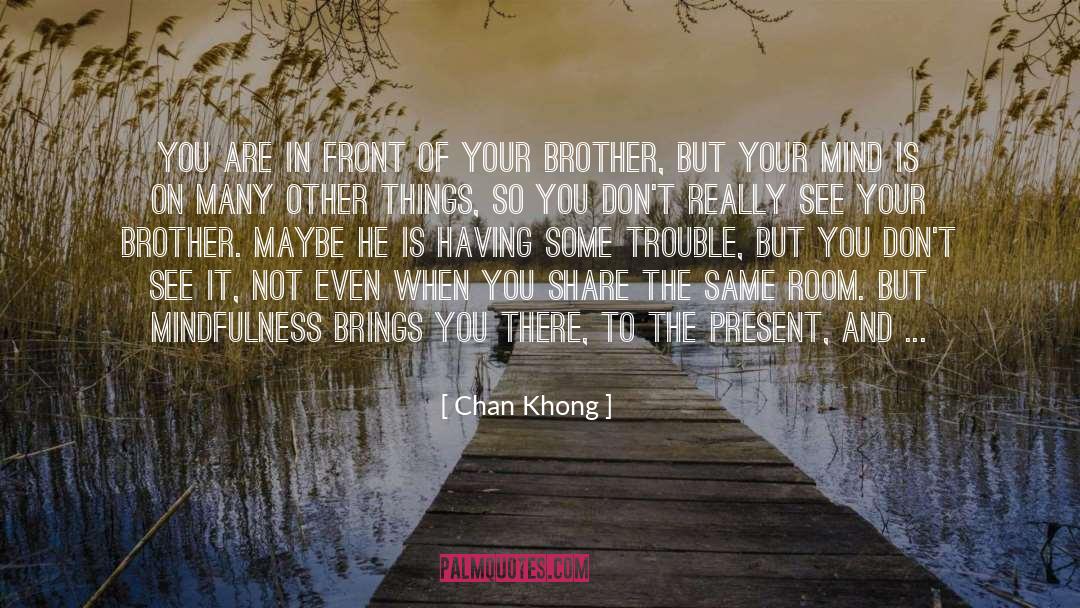 Chan Khong Quotes: You are in front of