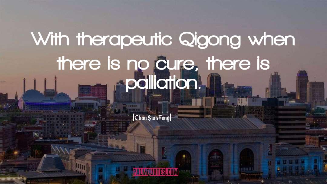 Chan Siok Fong Quotes: With therapeutic Qigong when there