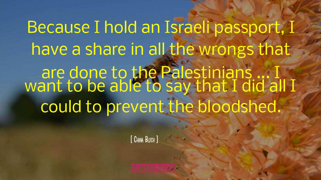 Chana Bloch Quotes: Because I hold an Israeli